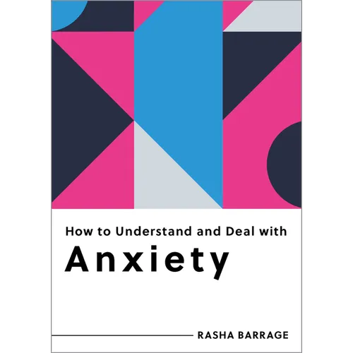 How to Understand and Deal with Anxiety: Everything You Need to Know