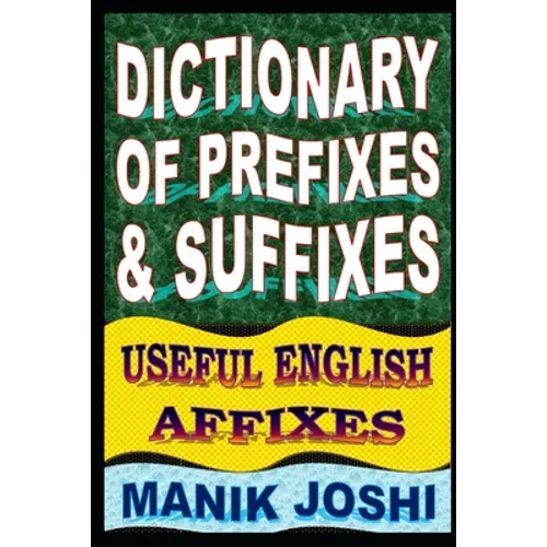 Dictionary of Prefixes and Suffixes: Useful English Affixes