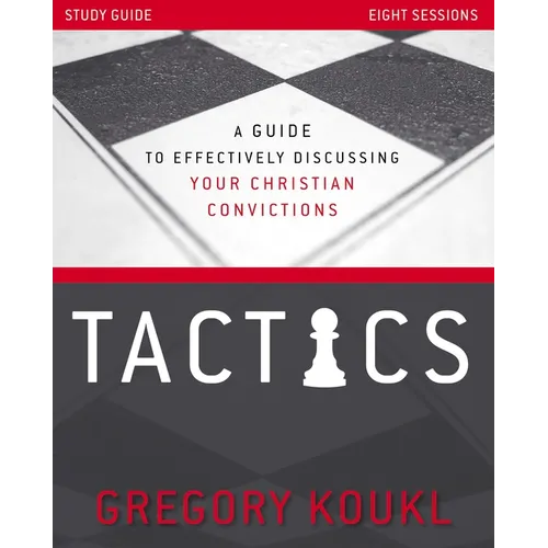 Tactics Study Guide, Updated and Expanded: A Guide to Effectively Discussing Your Christian Convictions