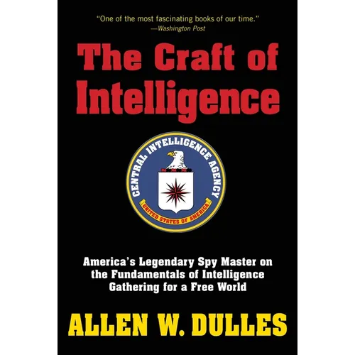The Craft of Intelligence: America's Legendary Spy Master on the Fundamentals of Intelligence Gathering for a Free World - Paperback