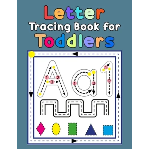 Letter Tracing Book for Toddlers: First Learn to Write Practice Beginner Tracing Lines Alphabet Lowercase and Uppercase Numbers and Shapes