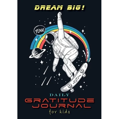 Dream Big! Daily Gratitude Journal for Kids (A5 - 5.8 x 8.3 inch)