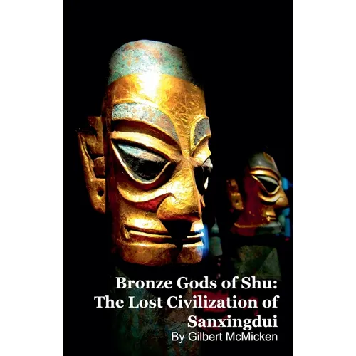 Bronze Gods of Shu: The Lost Civilization of Sanxingdui