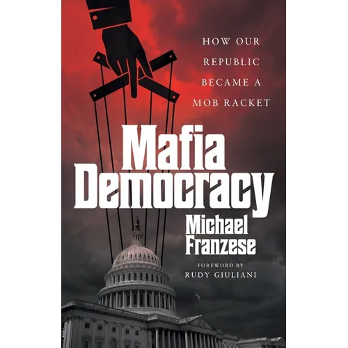Mafia Democracy: How Our Republic Became a Mob Racket