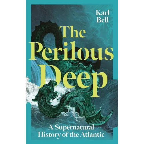 The Perilous Deep: A Supernatural History of the Atlantic
