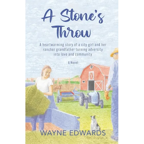 A Stone's Throw: A heartwarming story of a city girl and her rancher grandfather turning adversity into love and community