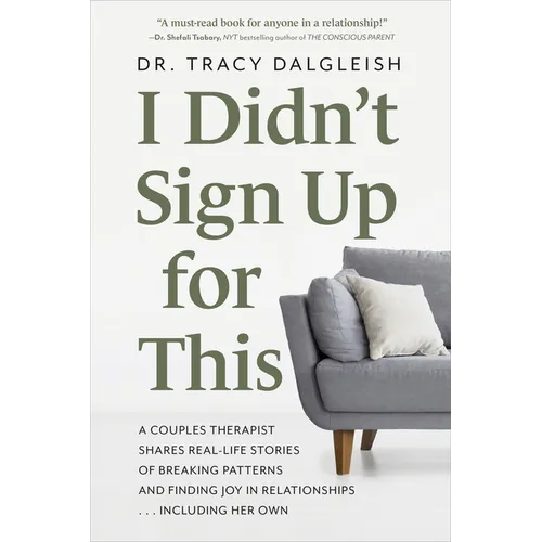 I Didn't Sign Up for This: A Couples Therapist Shares Real-Life Stories of Breaking Patterns and Finding Joy in Relationships . . . Including Her Own