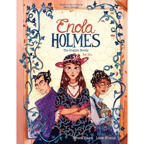 Enola Holmes: The Graphic Novels: The Case of the Black Barouche, the Case of the Elegant Escapade, and the Case of the Mark of the Mongoose Volume 3