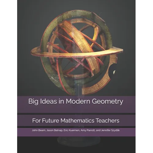 Big Ideas in Modern Geometry: For Future Mathematics Teachers