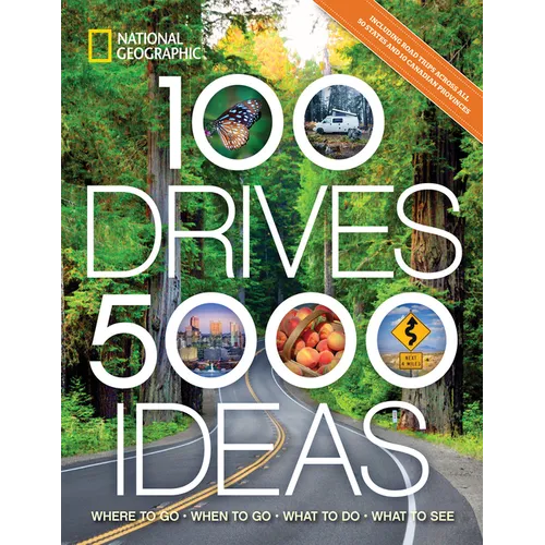 100 Drives, 5,000 Ideas: Where to Go, When to Go, What to Do, What to See