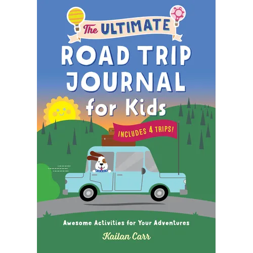The Ultimate Road Trip Journal for Kids: Awesome Activities for Your Adventures