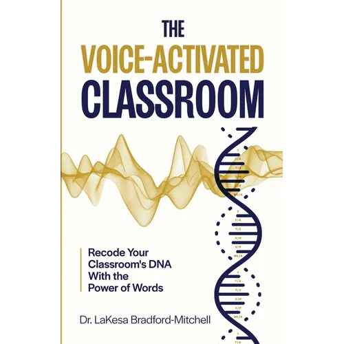 The Voice-Activated Classroom: Recode Your Classroom's DNA With the Power of Words