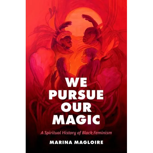 We Pursue Our Magic: A Spiritual History of Black Feminism