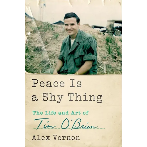 Peace Is a Shy Thing: The Life and Art of Tim O'Brien