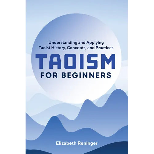 Taoism for Beginners: Understanding and Applying Taoist History, Concepts, and Practices