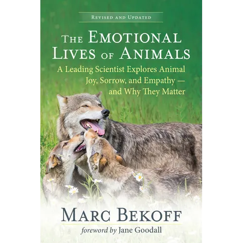 The Emotional Lives of Animals (Revised): A Leading Scientist Explores Animal Joy, Sorrow, and Empathy -- And Why They Matter