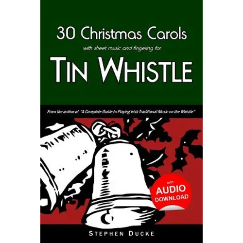 30 Christmas Carols with Sheet Music and Fingering for Tin Whistle