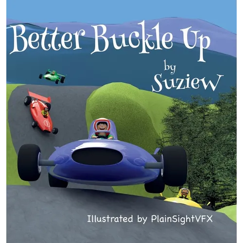 Better Buckle Up: A picture book to make car safety fun