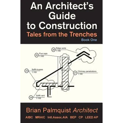 An Architect's Guide to Construction: Tales from the Trenches Book 1