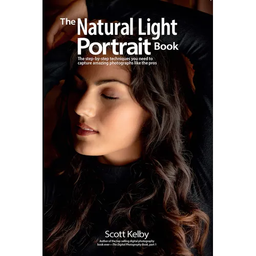The Natural Light Portrait Book: The Step-By-Step Techniques You Need to Capture Amazing Photographs Like the Pros