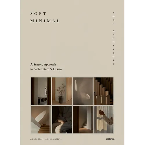 Soft Minimal: Norm Architects: A Sensory Approach to Architecture and Design