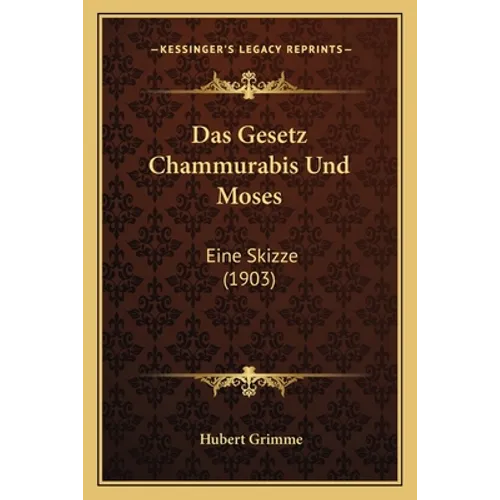 Das Gesetz Chammurabis Und Moses: Eine Skizze (1903)