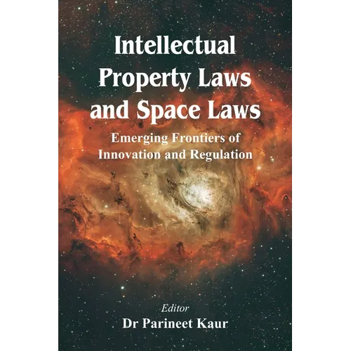 Intellectual Property Laws and Space Laws: Emerging Frontiers of Innovation and Regulation