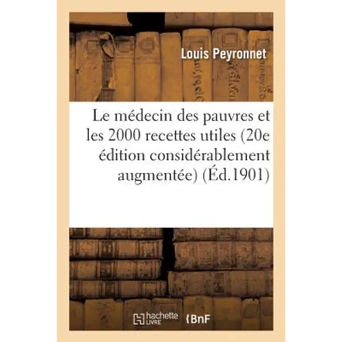 Le Médecin Des Pauvres Et Les 2000 Recettes Utiles 20 Édition Considérablement Augmentée