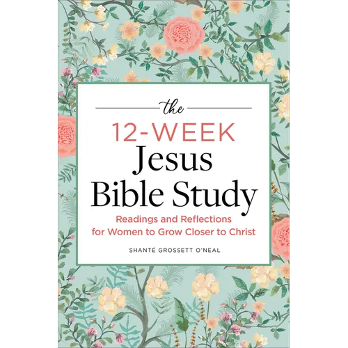 The 12-Week Jesus Bible Study: Readings and Reflections for Women to Grow Closer to Christ