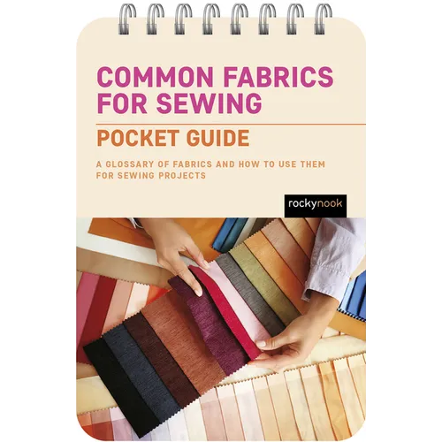Common Fabrics for Sewing: Pocket Guide: A Glossary of Fabrics and How to Use Them for Sewing Projects