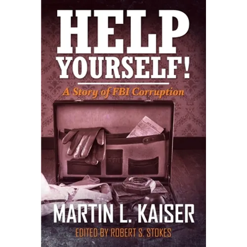 Help Yourself!: A Story of FBI Corruption