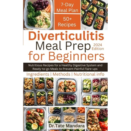 Diverticulitis Meal Prep For Beginners: Nutritious Recipes for a Healthy Digestive System and Ready-to-go Meals to Prevent Painful Flare-ups
