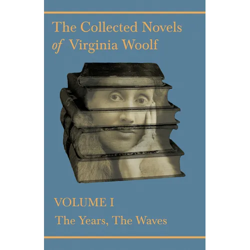 The Collected Novels of Virginia Woolf - Volume I - The Years, The Waves - Paperback