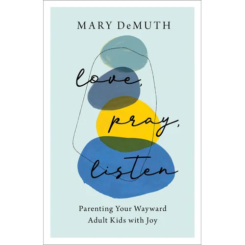 Love, Pray, Listen: Parenting Your Wayward Adult Kids with Joy