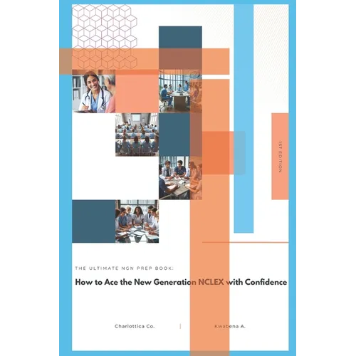 The Ultimate Ngn Prep Book: How to Ace the New Generation NCLEX with Confidence