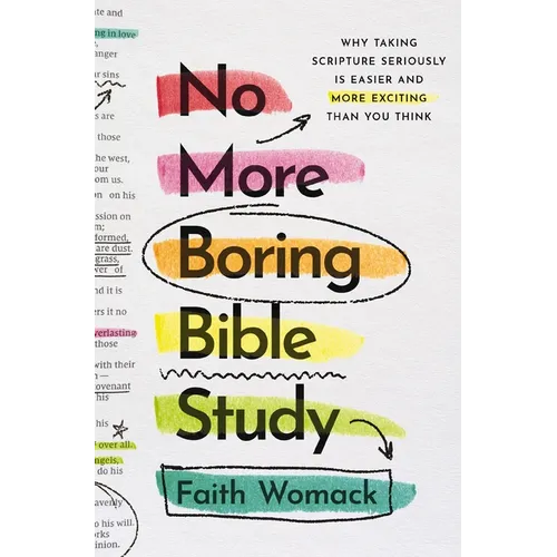 No More Boring Bible Study: Why Taking Scripture Seriously Is Easier and More Exciting Than You Think