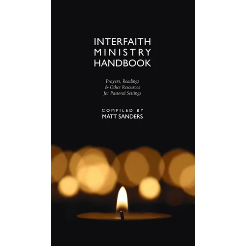 Interfaith Ministry Handbook: Prayers, Readings & Other Resources for Pastoral Settings