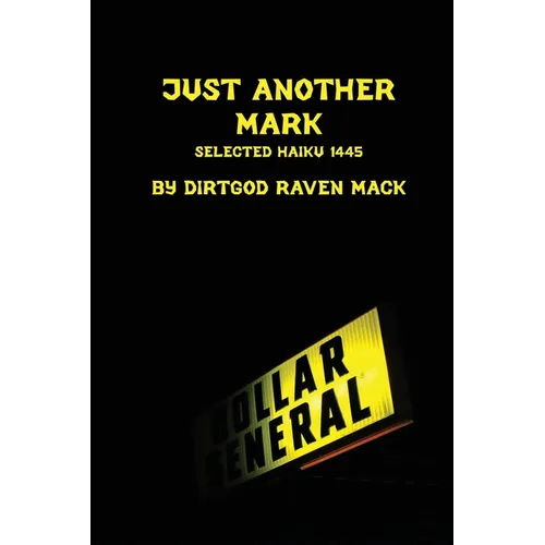 Just Another Mark: Selected Haiku 1445
