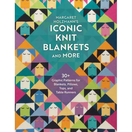 Margaret Holzmann's Iconic Knit Blankets and More: 30+ Graphic Patterns for Blankets, Pillows, Tops, and Table Runners