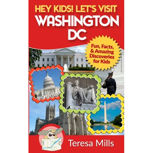 Hey Kids! Let's Visit Washington DC: Fun, Facts and Amazing Discoveries for Kids
