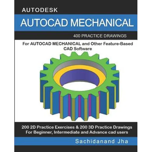 AutoCAD Mechanical: 400 Practice Drawings For AUTOCAD MECHANICAL and Other Feature-Based 3D Modeling Software