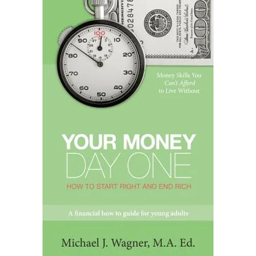 Your Money, Day One: How to Start Right and End Rich