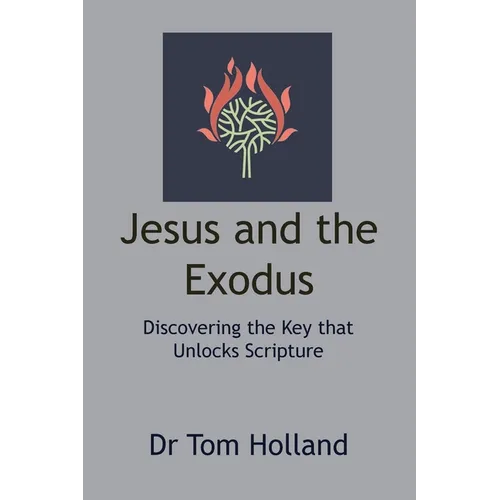 Jesus and the Exodus: Discovering the Key that Unlocks Scripture