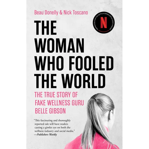 The Woman Who Fooled the World: The True Story of Fake Wellness Guru Belle Gibson