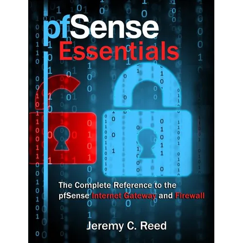 pfSense Essentials: The Complete Reference to the pfSense Internet Gateway and Firewall