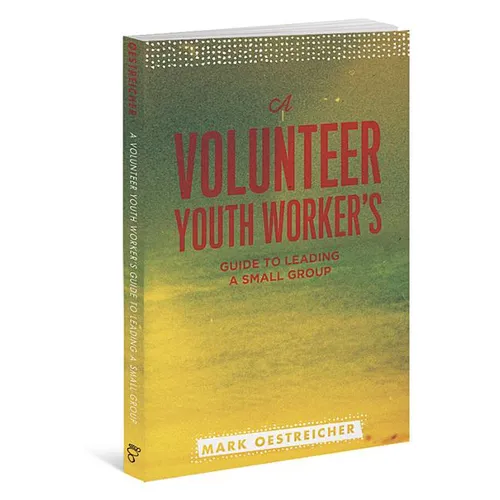 A Volunteer Youth Worker's Guide to Leading a Small Group