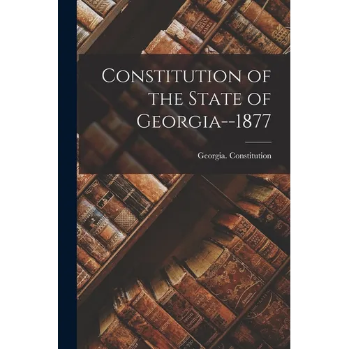 Constitution of the State of Georgia--1877