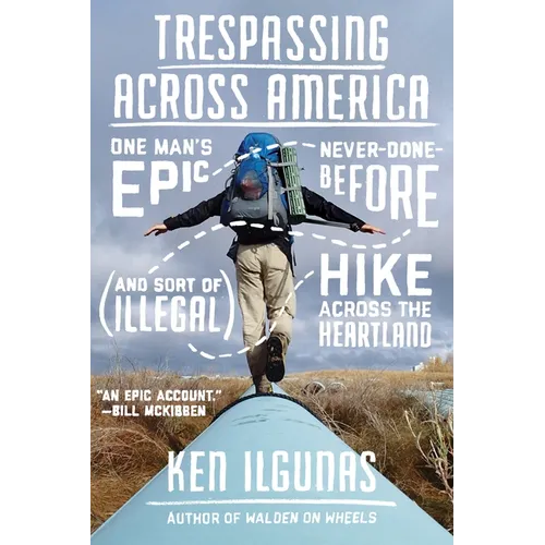Trespassing Across America: One Man's Epic, Never-Done-Before (and Sort of Illegal) Hike Across the Heartland