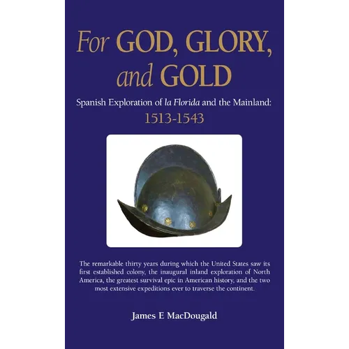 For God, Glory, and Gold: Spanish Exploration of La Florida and the Mainland: 1513-1543