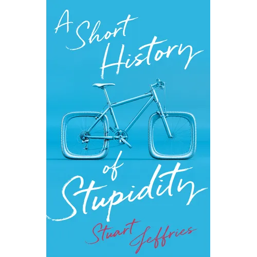 A Short History of Stupidity
